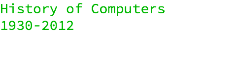History of Computers 1930-2012